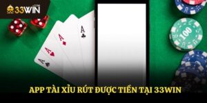 App Tài Xỉu Rút Được Tiền Tại 33WIN - Cơ Hội Thắng Lớn