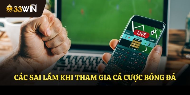Một số sai lầm khi tham gia cá cược bóng đá