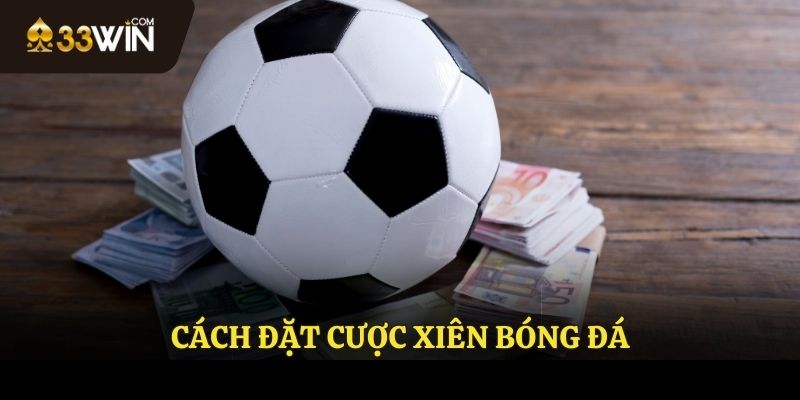 Cách đặt cược xiên trong bóng đá