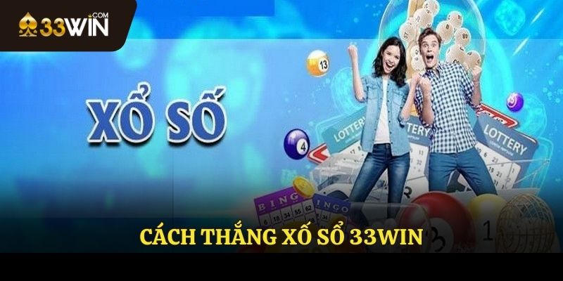 Cách thắng xổ số 33WIN