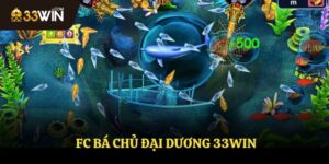 FC Bá Chủ Đại Dương 33Win – Sân Chơi Tuyệt Đỉnh Có 1 0 2