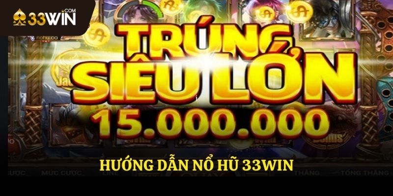 Hướng dẫn nổ hũ 33WIN
