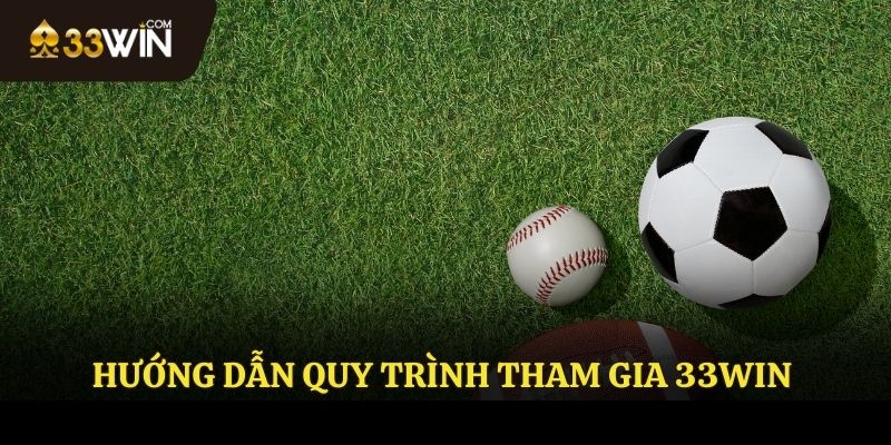 Hướng dẫn quy trình tham gia 33WIN