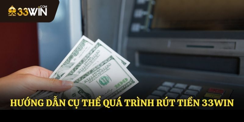 Hướng dẫn rút tiền 33WIN