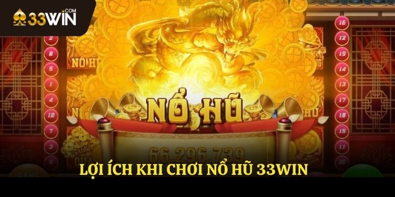 Lợi ích khi tham gia nổ hũ 33WIN