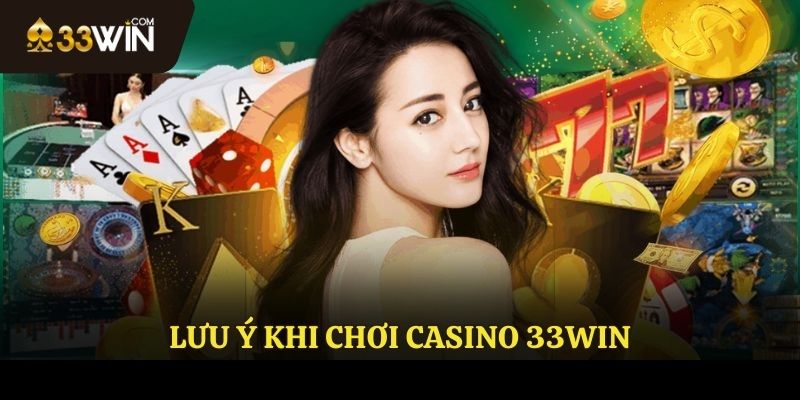 Lưu ý khi chơi Casino 33WIN