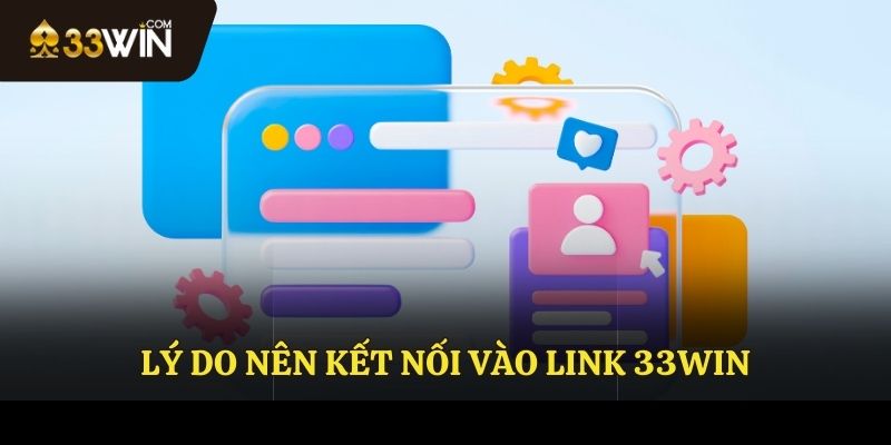 Lý do nên truy cập link 33WIN