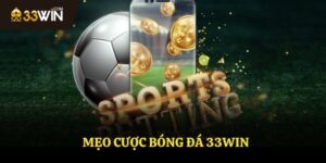 Hướng Dẫn Mẹo Cược Bóng Đá 33WIN Chi Tiết Cho Tân Thủ