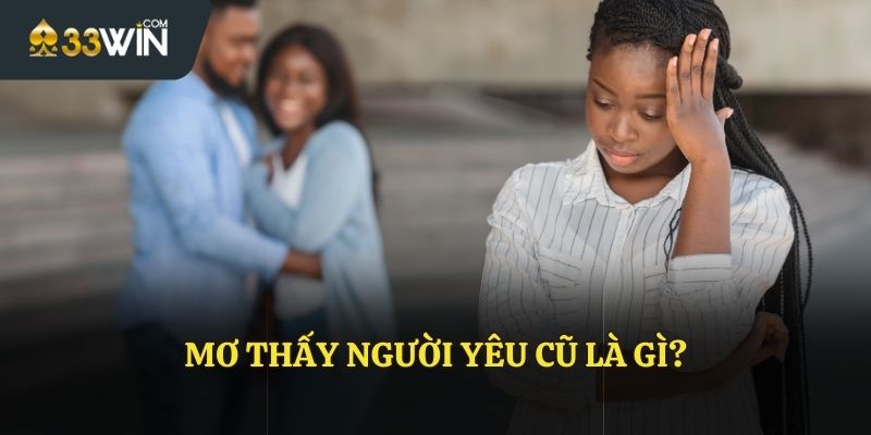 Mơ thấy người yêu cũ là gì