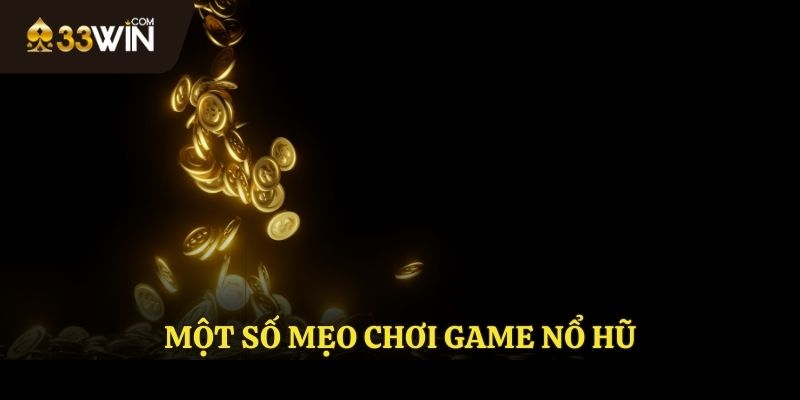 Một số mẹo chơi game nổ hũ uy tín 33WIN