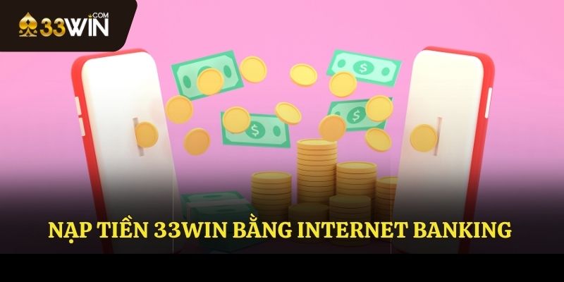 Nạp tiền 33WIN bằng internet banking