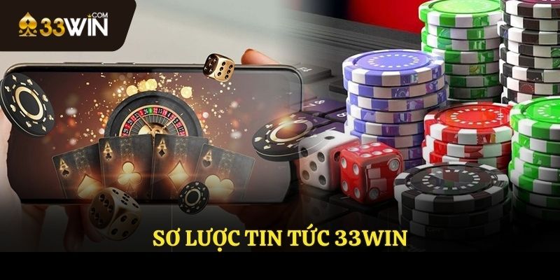 Sơ lược tin tức 33WIN
