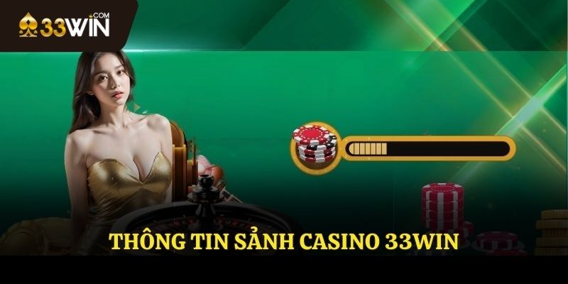 Giới thiệu sảnh cược Casino 33WIN