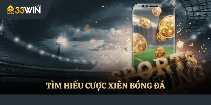 Tìm hiểu về cược xiên bóng đá