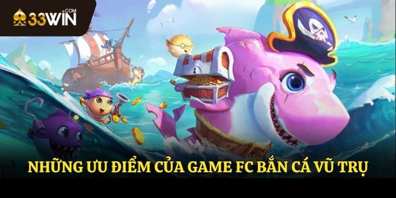 Ưu điểm khi tham gia FC bắn cá vũ trụ