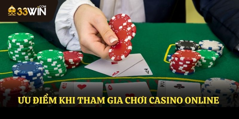 Ưu điểm khi tham gia casino online tại 33WIN