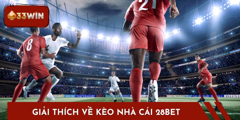 Kèo nhà cái 28BET mang lại nhiều thông tin hữu ích cho tất cả người chơi.