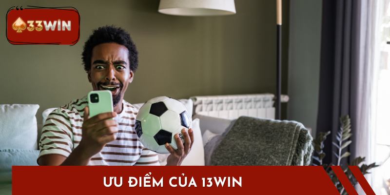 Ưu điểm của 13win