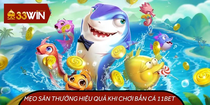 Bí quyết giúp bạn tối đa hóa cơ hội chiến thắng trong bắn cá 11BET
