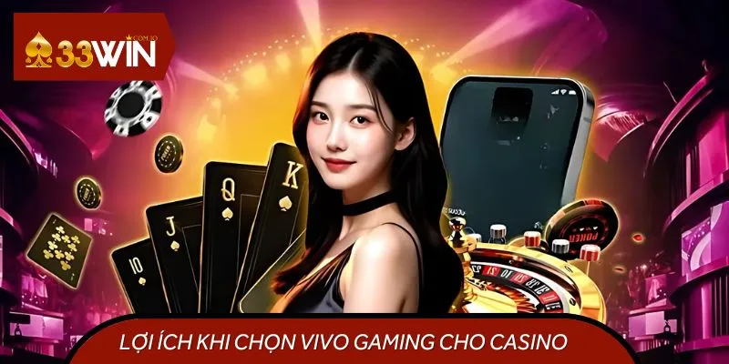 Lợi Ích Khi Chọn Vivo Gaming Cho Nền Tảng Casino Trực Tuyến