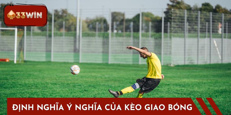 Định nghĩa và ý nghĩa của kèo giao bóng
